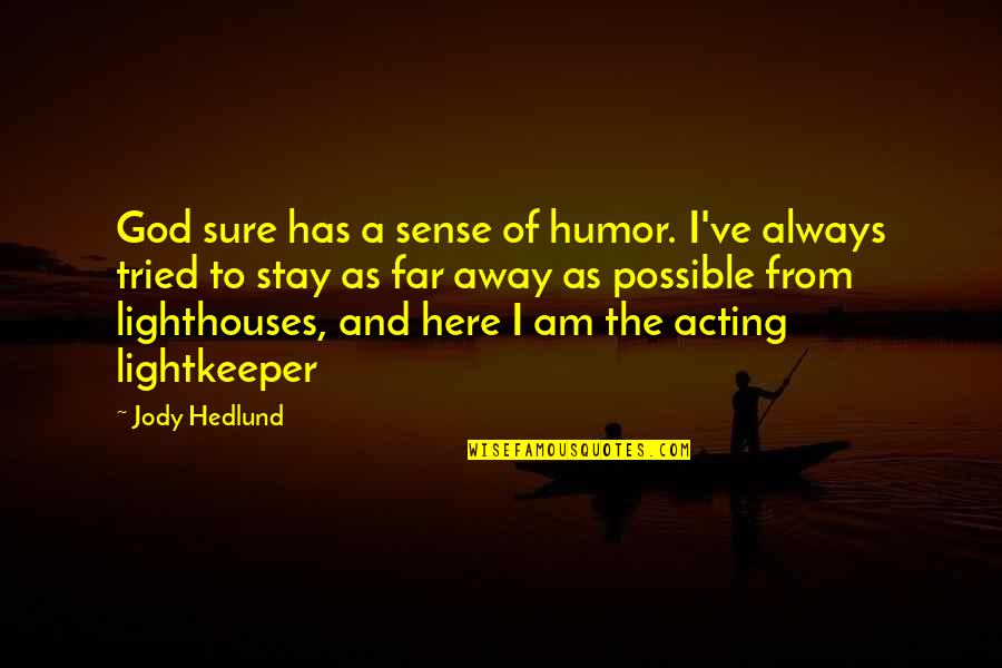 Lightkeeper Quotes By Jody Hedlund: God sure has a sense of humor. I've