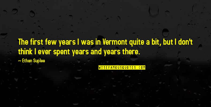 Lightless Silk Quotes By Ethan Suplee: The first few years I was in Vermont