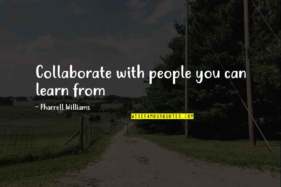 Lightly And Quickly In Music Crossword Quotes By Pharrell Williams: Collaborate with people you can learn from