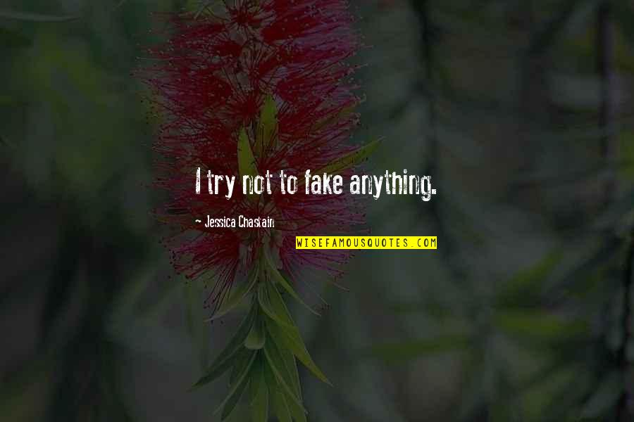 Lightly Play God Quotes By Jessica Chastain: I try not to fake anything.