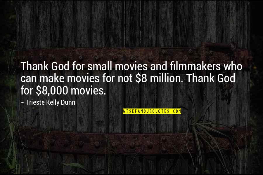 Lightly Play God Quotes By Trieste Kelly Dunn: Thank God for small movies and filmmakers who
