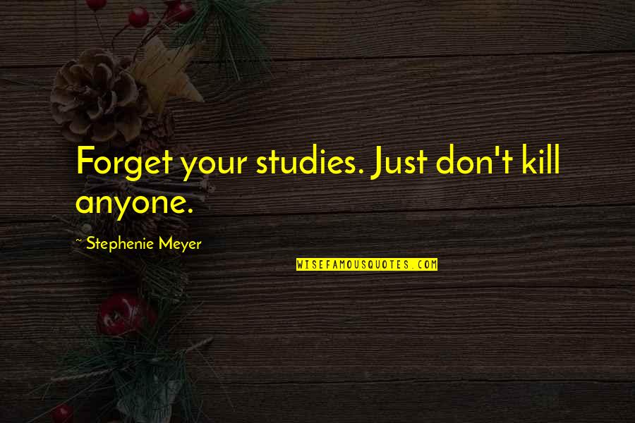 Lightman Lighting Quotes By Stephenie Meyer: Forget your studies. Just don't kill anyone. Lightman Lighting Quotes By Stephenie Meyer: Forget your studies. Just don't kill anyone.