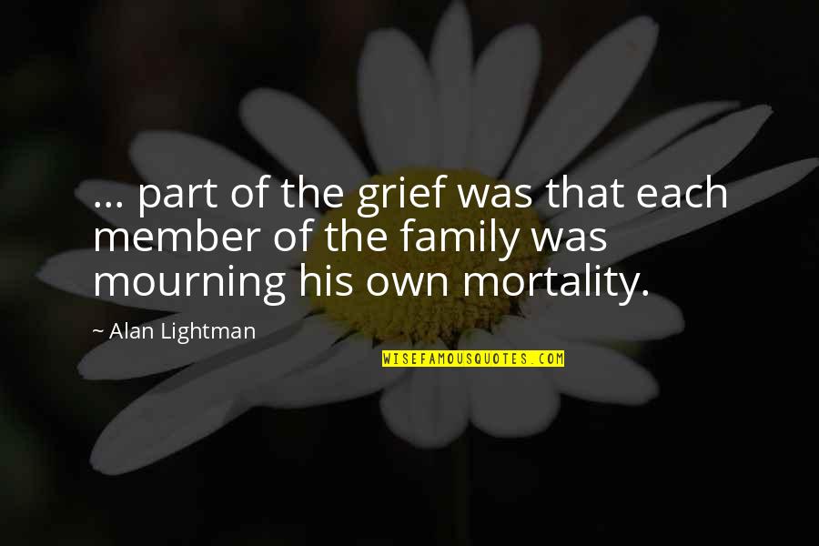 Lightman's Quotes By Alan Lightman: ... part of the grief was that each