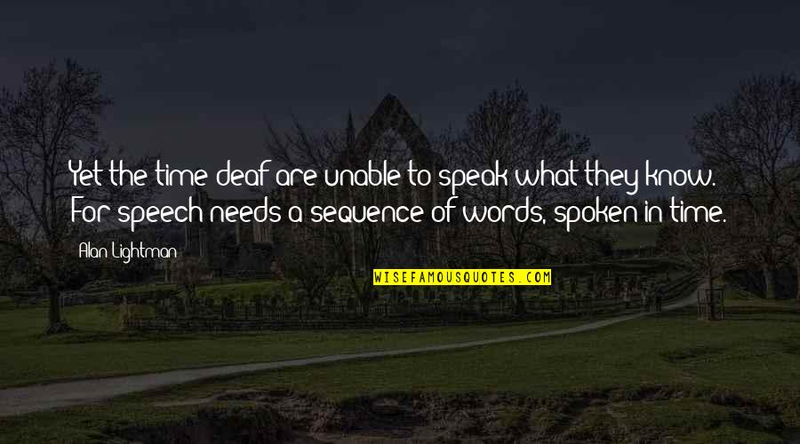 Lightman's Quotes By Alan Lightman: Yet the time-deaf are unable to speak what