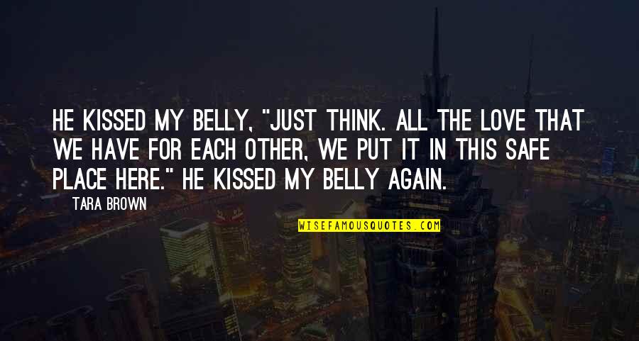 Lightmare Monster Quotes By Tara Brown: He kissed my belly, "Just think. All the Lightmare Monster Quotes By Tara Brown: He kissed my belly, "Just think. All the