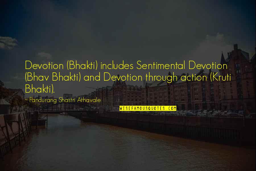 Lightner Greene Quotes By Pandurang Shastri Athavale: Devotion (Bhakti) includes Sentimental Devotion (Bhav Bhakti) and