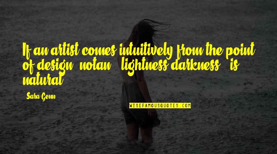 Lightness And Darkness Quotes By Sara Genn: If an artist comes intuitively from the point