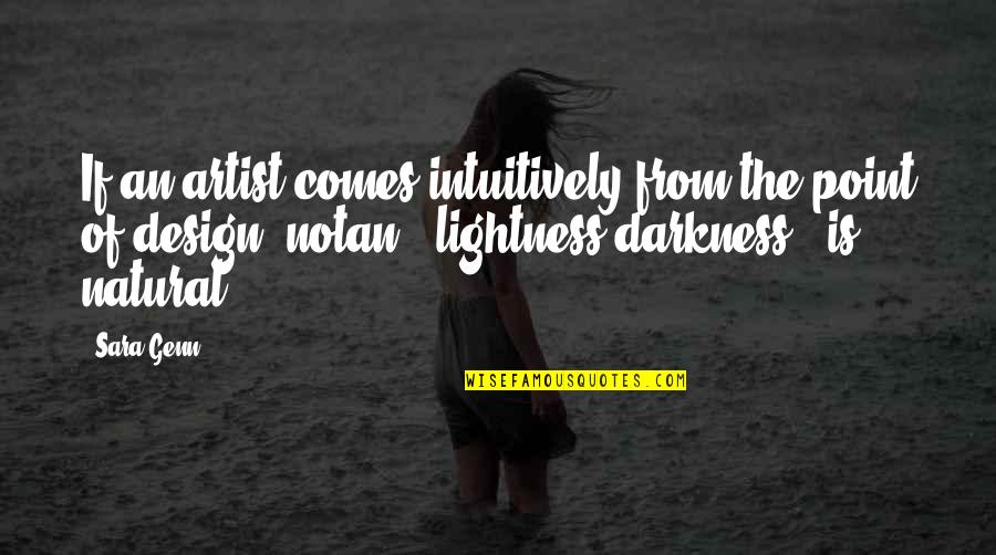 Lightness Darkness Quotes By Sara Genn: If an artist comes intuitively from the point