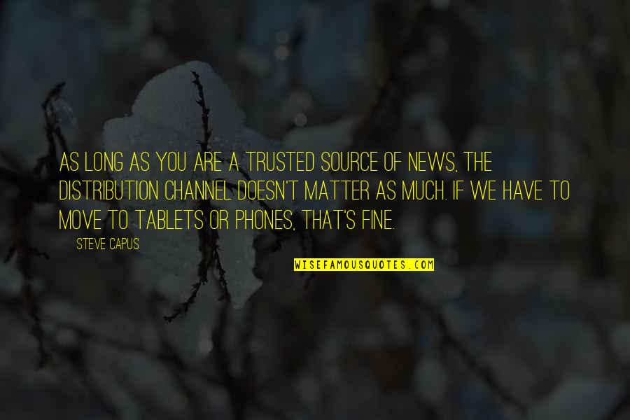 Lightness Darkness Quotes By Steve Capus: As long as you are a trusted source