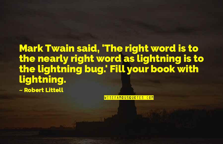 Lightning And Lightning Bug Quotes By Robert Littell: Mark Twain said, 'The right word is to Lightning And Lightning Bug Quotes By Robert Littell: Mark Twain said, 'The right word is to