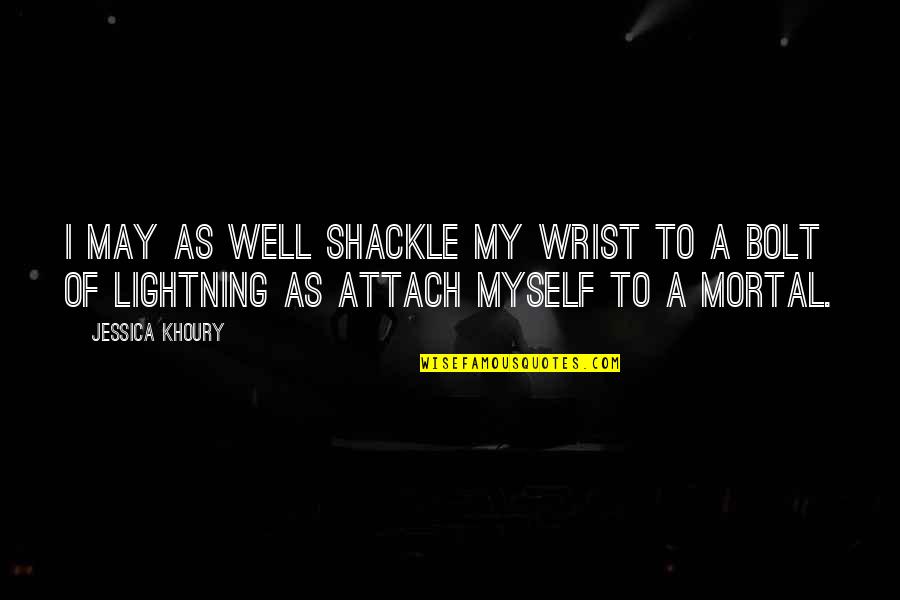 Lightning Bolt Love Quotes By Jessica Khoury: I may as well shackle my wrist to