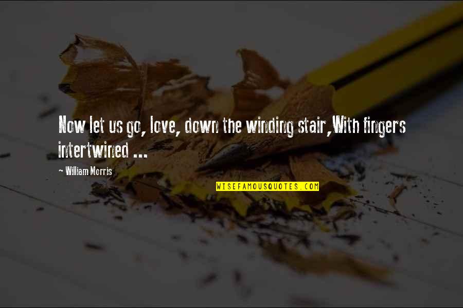 Lightning Doesnt Strike Twice Quote Quotes By William Morris: Now let us go, love, down the winding