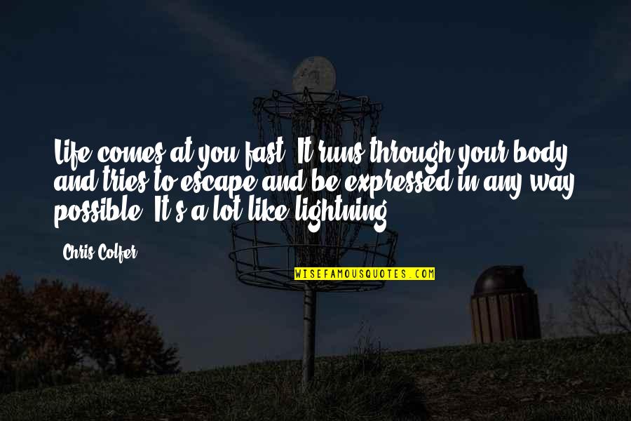 Lightning Life Quotes By Chris Colfer: Life comes at you fast. It runs through Lightning Life Quotes By Chris Colfer: Life comes at you fast. It runs through