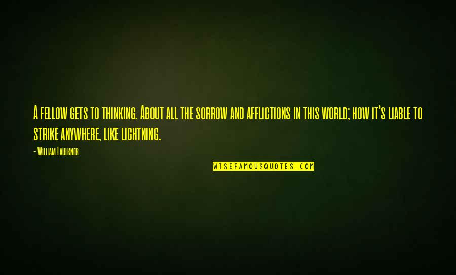 Lightning Life Quotes By William Faulkner: A fellow gets to thinking. About all the Lightning Life Quotes By William Faulkner: A fellow gets to thinking. About all the