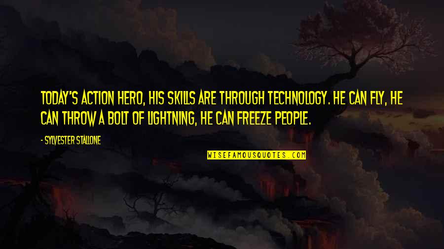 Lightning People Quotes By Sylvester Stallone: Today's action hero, his skills are through technology.