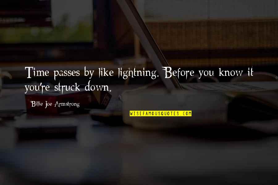 Lightning Quotes By Billie Joe Armstrong: Time passes by like lightning. Before you know