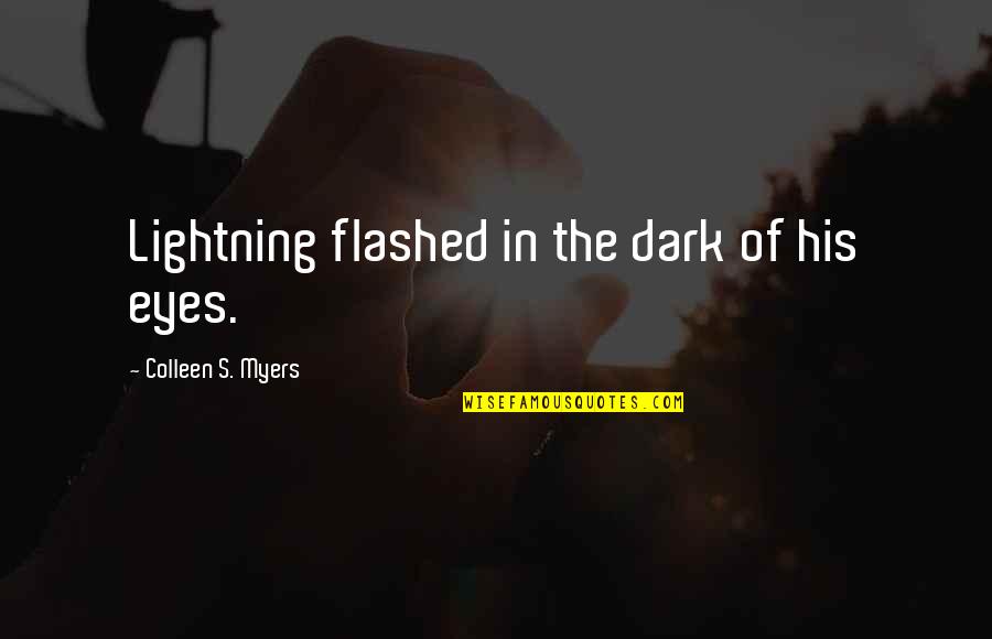 Lightning Quotes By Colleen S. Myers: Lightning flashed in the dark of his eyes.
