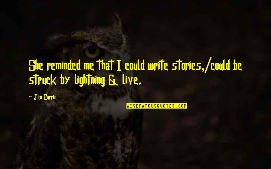 Lightning Quotes By Jen Currin: She reminded me that I could write stories,/could