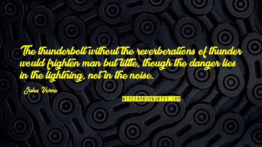 Lightning Quotes By Jules Verne: The thunderbolt without the reverberations of thunder would