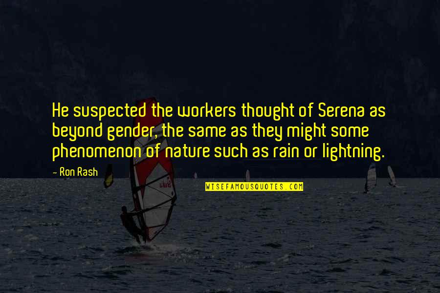 Lightning Quotes By Ron Rash: He suspected the workers thought of Serena as