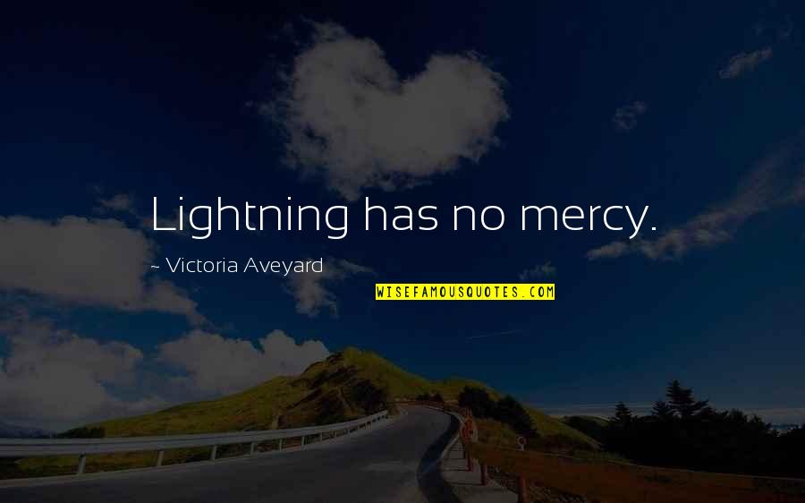 Lightning Quotes By Victoria Aveyard: Lightning has no mercy.