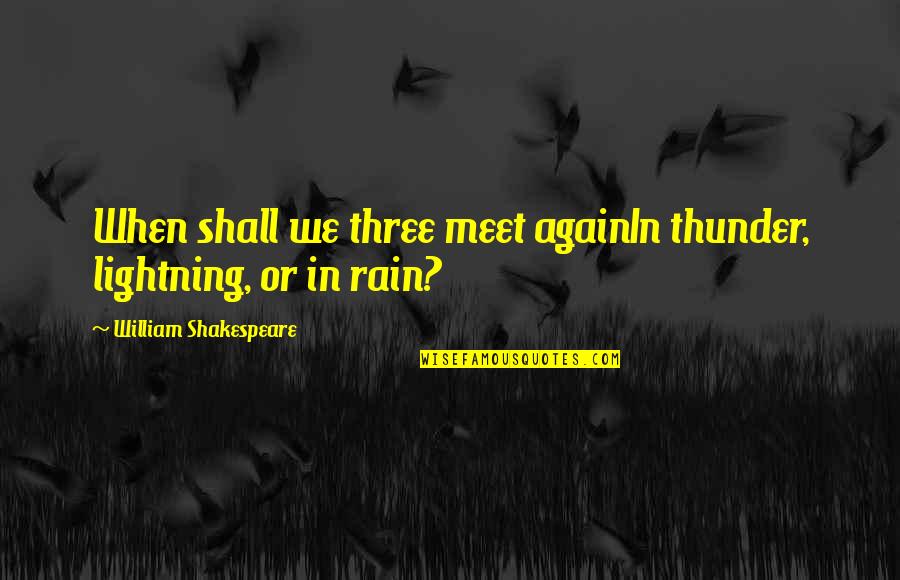 Lightning Quotes By William Shakespeare: When shall we three meet againIn thunder, lightning,