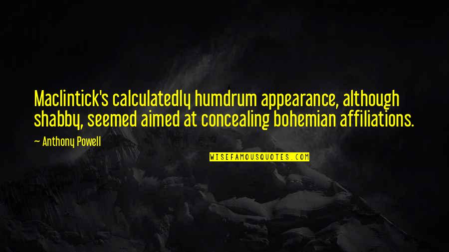 Lightning Returns Fang Quotes By Anthony Powell: Maclintick's calculatedly humdrum appearance, although shabby, seemed aimed