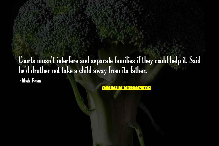 Lightning Returns Lumina Quotes By Mark Twain: Courts musn't interfere and separate families if they Lightning Returns Lumina Quotes By Mark Twain: Courts musn't interfere and separate families if they