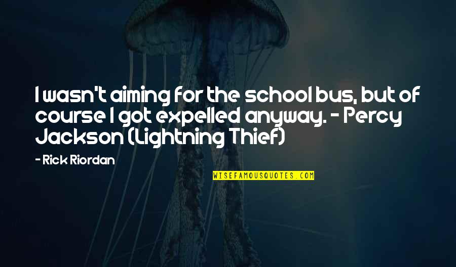 Lightning Thief Percy Quotes By Rick Riordan: I wasn't aiming for the school bus, but