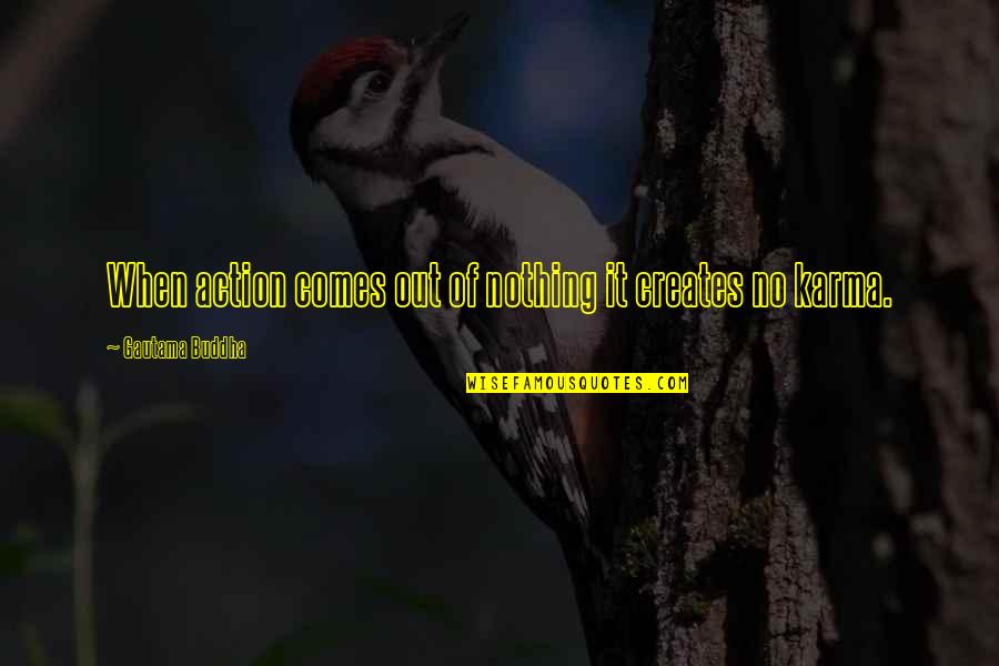 Lightningadv Quotes By Gautama Buddha: When action comes out of nothing it creates