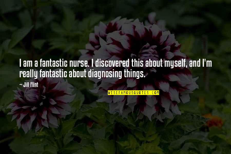 Lightningadv Quotes By Jill Flint: I am a fantastic nurse. I discovered this