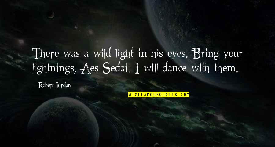 Lightnings Quotes By Robert Jordan: There was a wild light in his eyes.