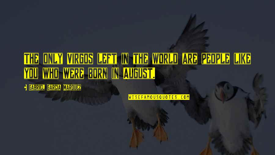 Lightoller Quotes By Gabriel Garcia Marquez: The only Virgos left in the world are Lightoller Quotes By Gabriel Garcia Marquez: The only Virgos left in the world are