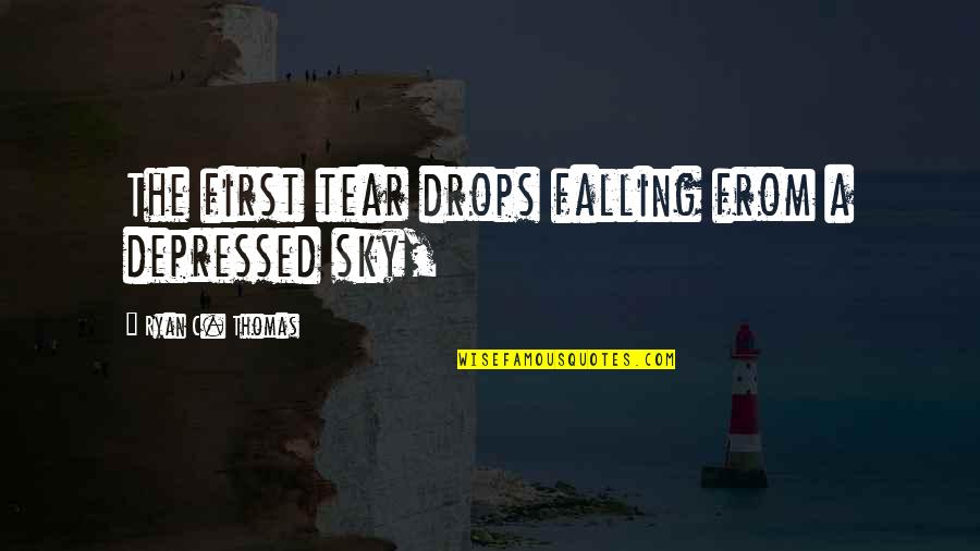 Lightoller Quotes By Ryan C. Thomas: The first tear drops falling from a depressed Lightoller Quotes By Ryan C. Thomas: The first tear drops falling from a depressed