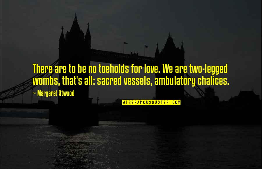 Lighton Tower Quotes By Margaret Atwood: There are to be no toeholds for love. Lighton Tower Quotes By Margaret Atwood: There are to be no toeholds for love.