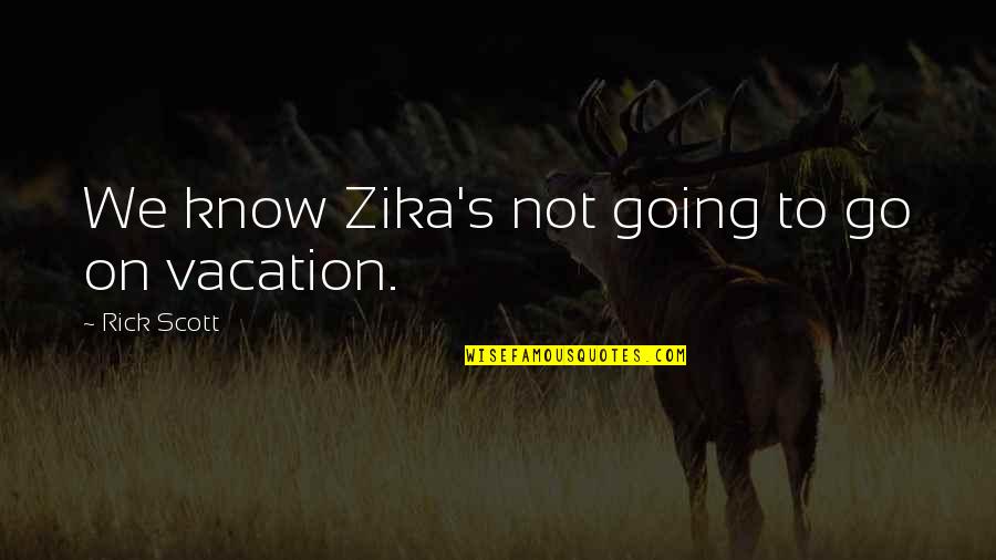 Lighton Tower Quotes By Rick Scott: We know Zika's not going to go on Lighton Tower Quotes By Rick Scott: We know Zika's not going to go on