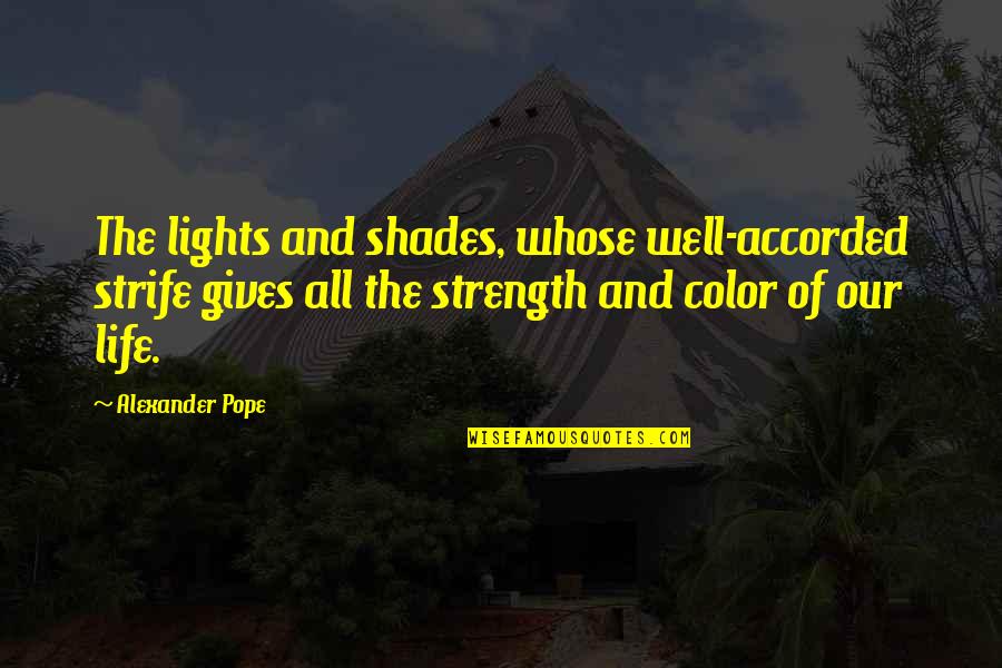 Lights And Life Quotes By Alexander Pope: The lights and shades, whose well-accorded strife gives