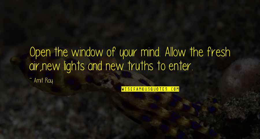 Lights And Life Quotes By Amit Ray: Open the window of your mind. Allow the