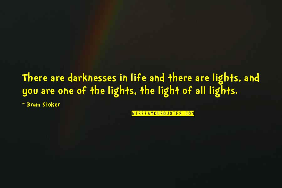 Lights And Life Quotes By Bram Stoker: There are darknesses in life and there are