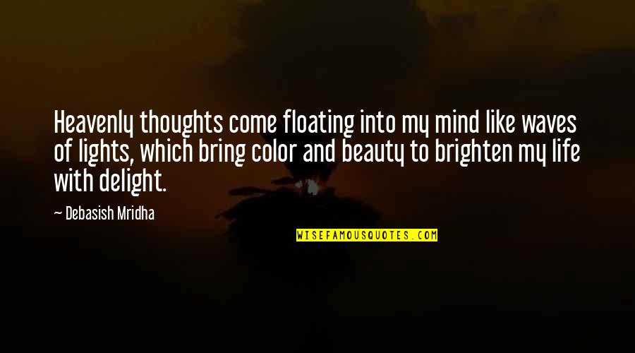 Lights And Life Quotes By Debasish Mridha: Heavenly thoughts come floating into my mind like