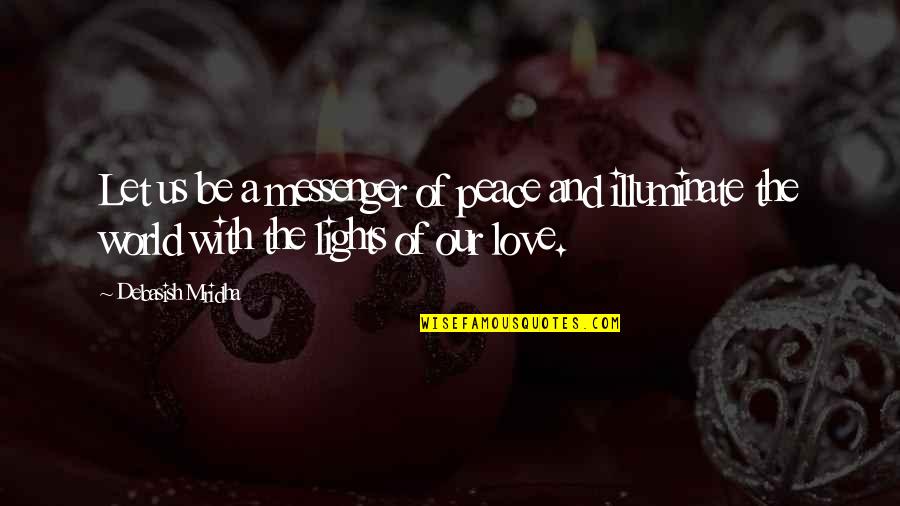 Lights And Life Quotes By Debasish Mridha: Let us be a messenger of peace and