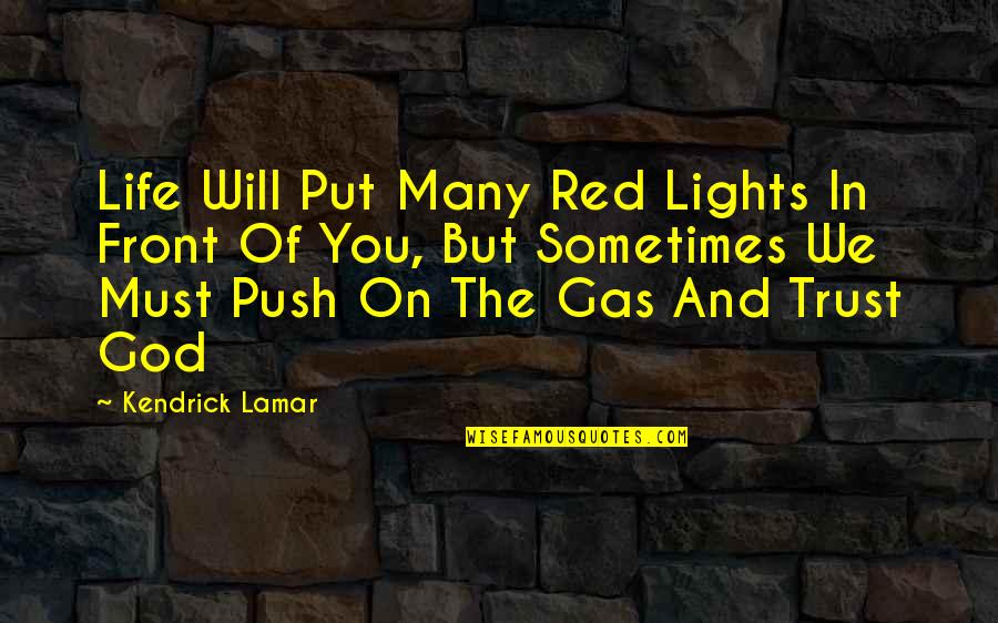 Lights And Life Quotes By Kendrick Lamar: Life Will Put Many Red Lights In Front