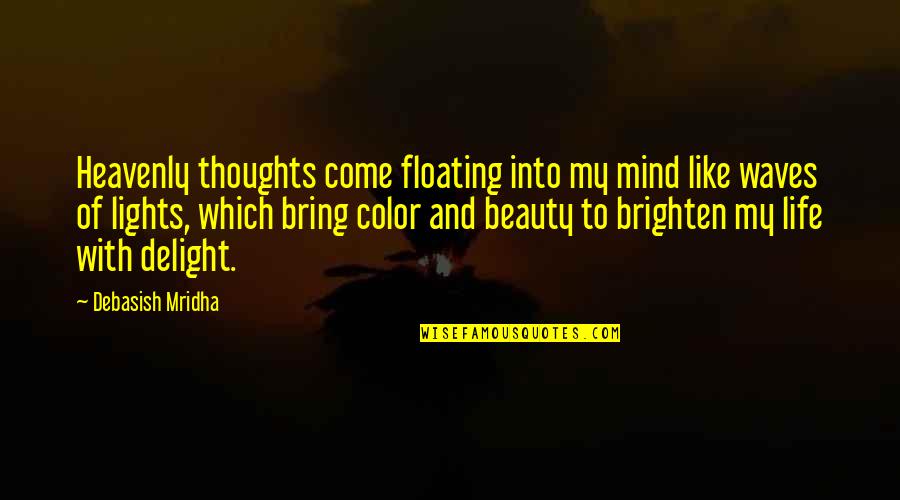 Lights And Love Quotes By Debasish Mridha: Heavenly thoughts come floating into my mind like