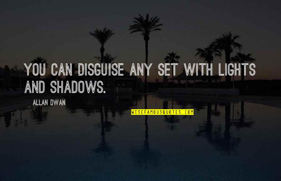 Lights And Shadows Quotes By Allan Dwan: You can disguise any set with lights and
