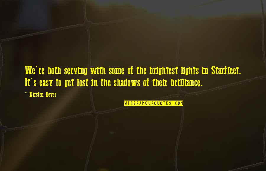 Lights And Shadows Quotes By Kirsten Beyer: We're both serving with some of the brightest