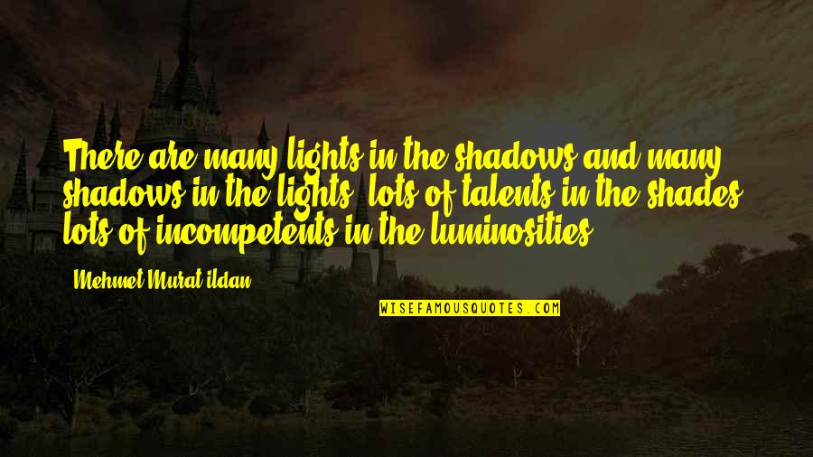 Lights And Shadows Quotes By Mehmet Murat Ildan: There are many lights in the shadows and
