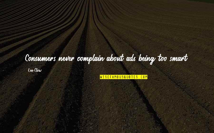 Lights Are On Lyrics Quotes By Lee Clow: Consumers never complain about ads being too smart.