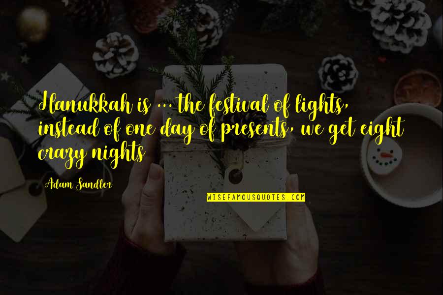 Lights At Night Quotes By Adam Sandler: Hanukkah is ... the festival of lights, instead