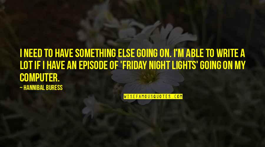 Lights At Night Quotes By Hannibal Buress: I need to have something else going on.