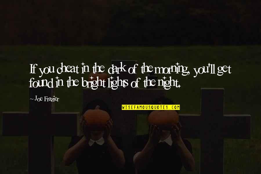 Lights At Night Quotes By Joe Frazier: If you cheat in the dark of the